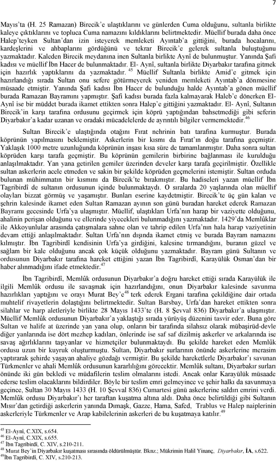 buluştuğunu yazmaktadır. Kaleden Birecik meydanına inen Sultanla birlikte Aynî de bulunmuştur. Yanında Şafi kadısı ve müellif İbn Hacer de bulunmaktadır.