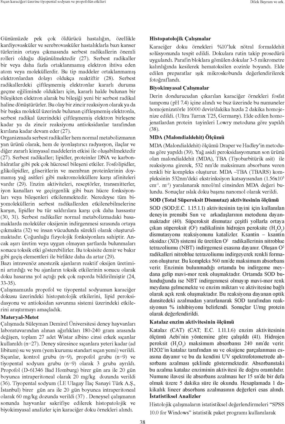 Serbest radikallerdeki çiftleşmemiş elektronlar kararlı duruma geçme eğiliminde oldukları için, kararlı halde bulunan bir bileşikten elektron alarak bu bileşiği yeni bir serbest radikal haline