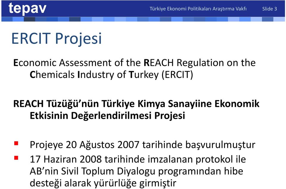 Ekonomik Etkisinin Değerlendirilmesi Projesi Projeye 20 Ağustos 2007 tarihinde başvurulmuştur 17 Haziran