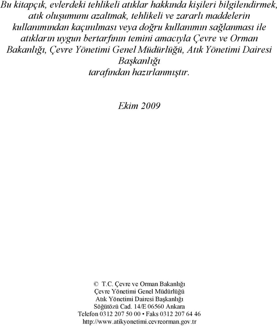 Çevre ve Orman Bakanlığı,, Atık Yönetimi Dairesi Başkanlığı tarafından hazırlanmıştır. Ekim 2009 T.C.