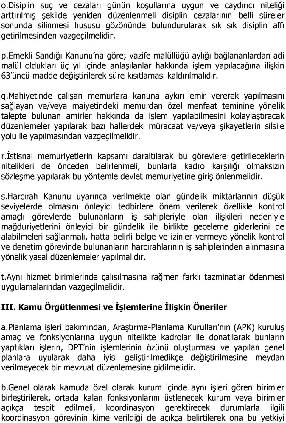 emekli Sandığı Kanunu na göre; vazife malüllüğü aylığı bağlananlardan adi malül oldukları üç yıl içinde anlaşılanlar hakkında işlem yapılacağına ilişkin 63 üncü madde değiştirilerek süre kısıtlaması