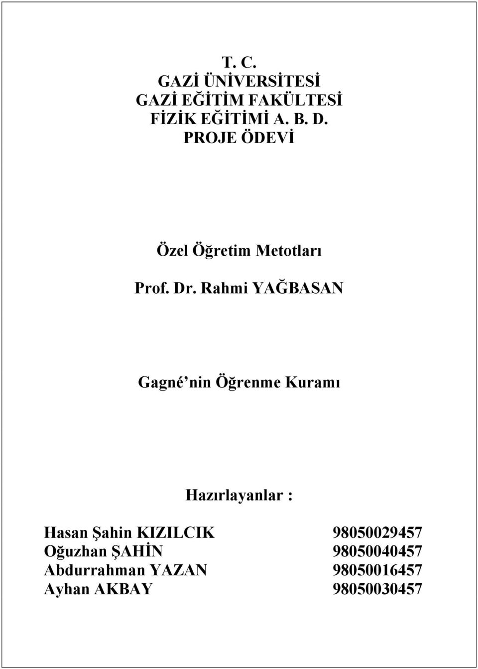 Rahmi YAĞBASAN Gagné nin Öğrenme Kuramı Hazırlayanlar : Hasan Şahin