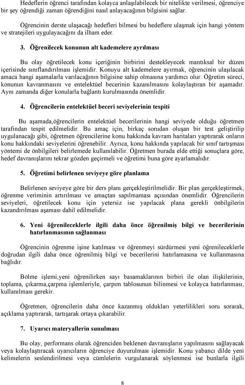 Öğrenilecek konunun alt kademelere ayrılması Bu olay öğretilecek konu içeriğinin birbirini destekleyecek mantıksal bir düzen içerisinde sınıflandırılması işlemidir.