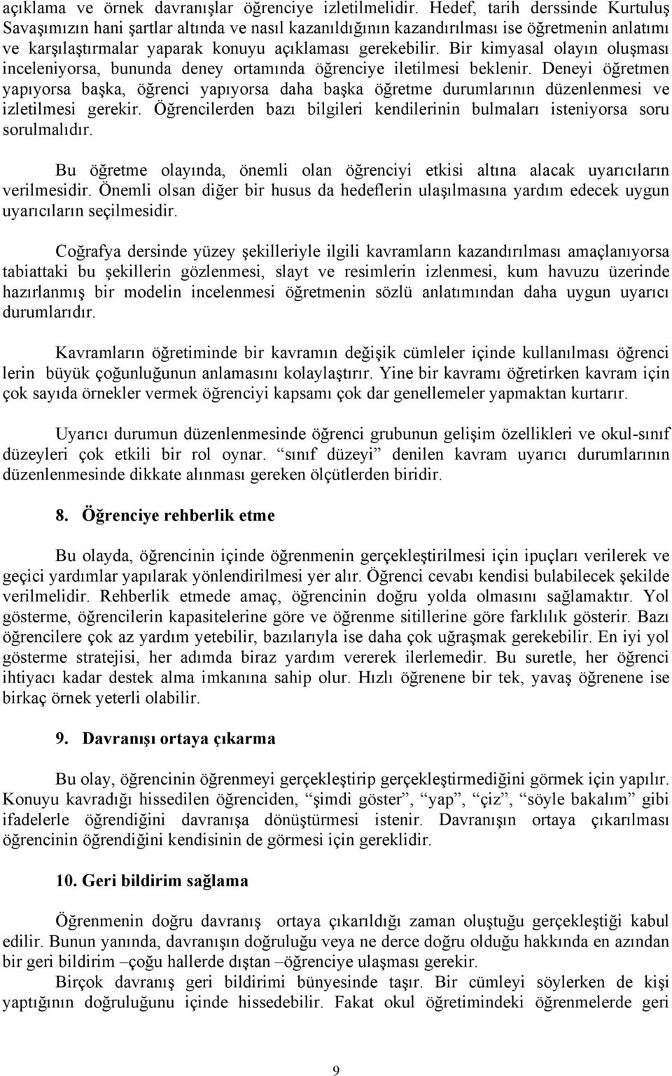 Bir kimyasal olayın oluşması inceleniyorsa, bununda deney ortamında öğrenciye iletilmesi beklenir.