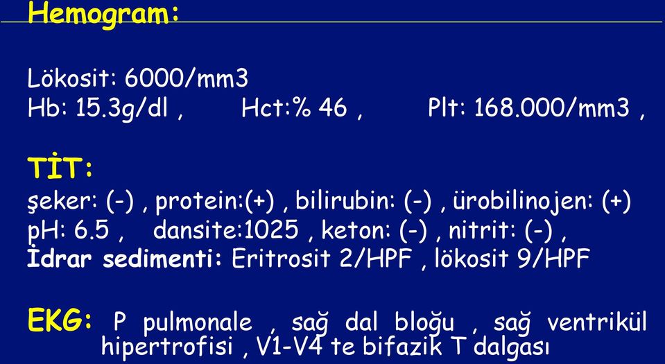 5, dansite:1025, keton: (-), nitrit: (-), İdrar sedimenti: Eritrosit 2/HPF,