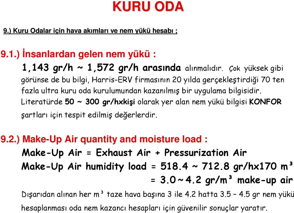 Literatürde 50 ~ 300 gr/hxkişi olarak yer alan nem yükü bilgisi KONFOR şartları için tespit edilmiş değerlerdir. 9.2.