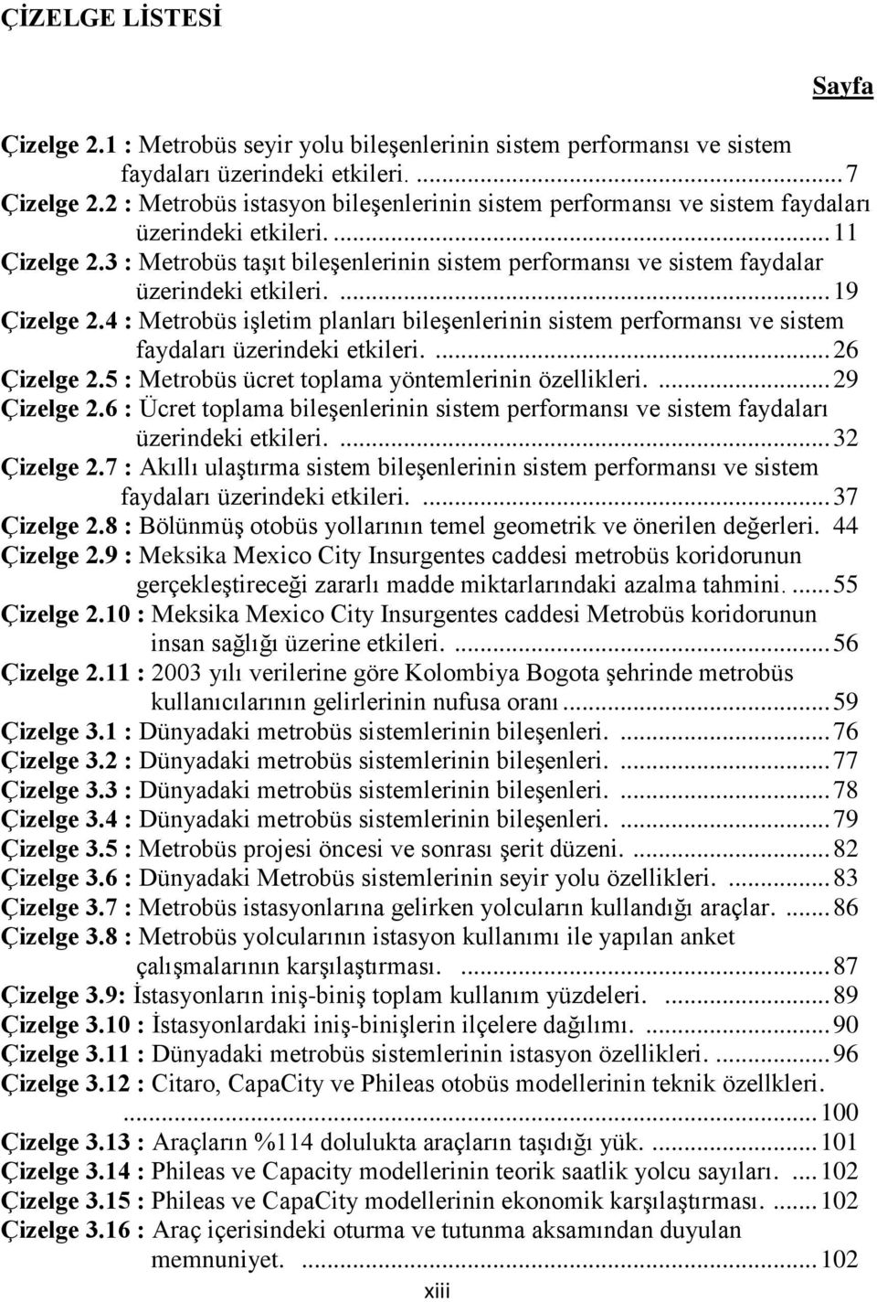 3 : Metrobüs taşıt bileşenlerinin sistem performansı ve sistem faydalar üzerindeki etkileri.... 19 Çizelge 2.