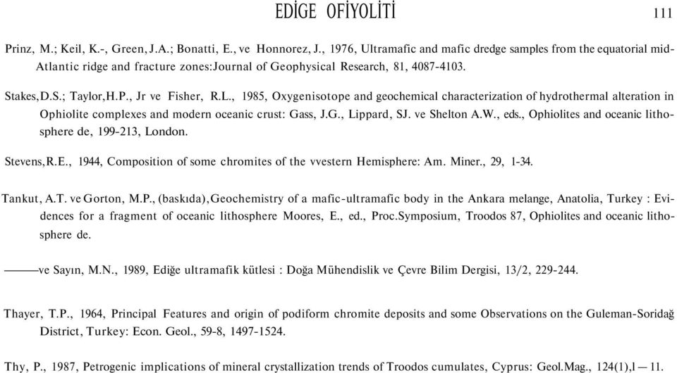 , 1985, Oxygenisotope and geochemical characterization of hydrothermal alteration in Ophiolite complexes and modern oceanic crust: Gass, J.G., Lippard, SJ. ve Shelton A.W., eds.