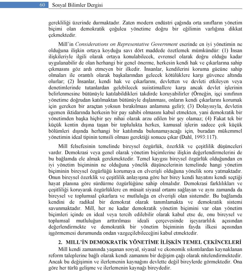 Mill in Considerations on Representative Government eserinde en iyi yönetimin ne olduğuna ilişkin ortaya koyduğu savı dört maddede özetlemek mümkündür: (1) İnsan ilişkileriyle ilgili olarak ortaya