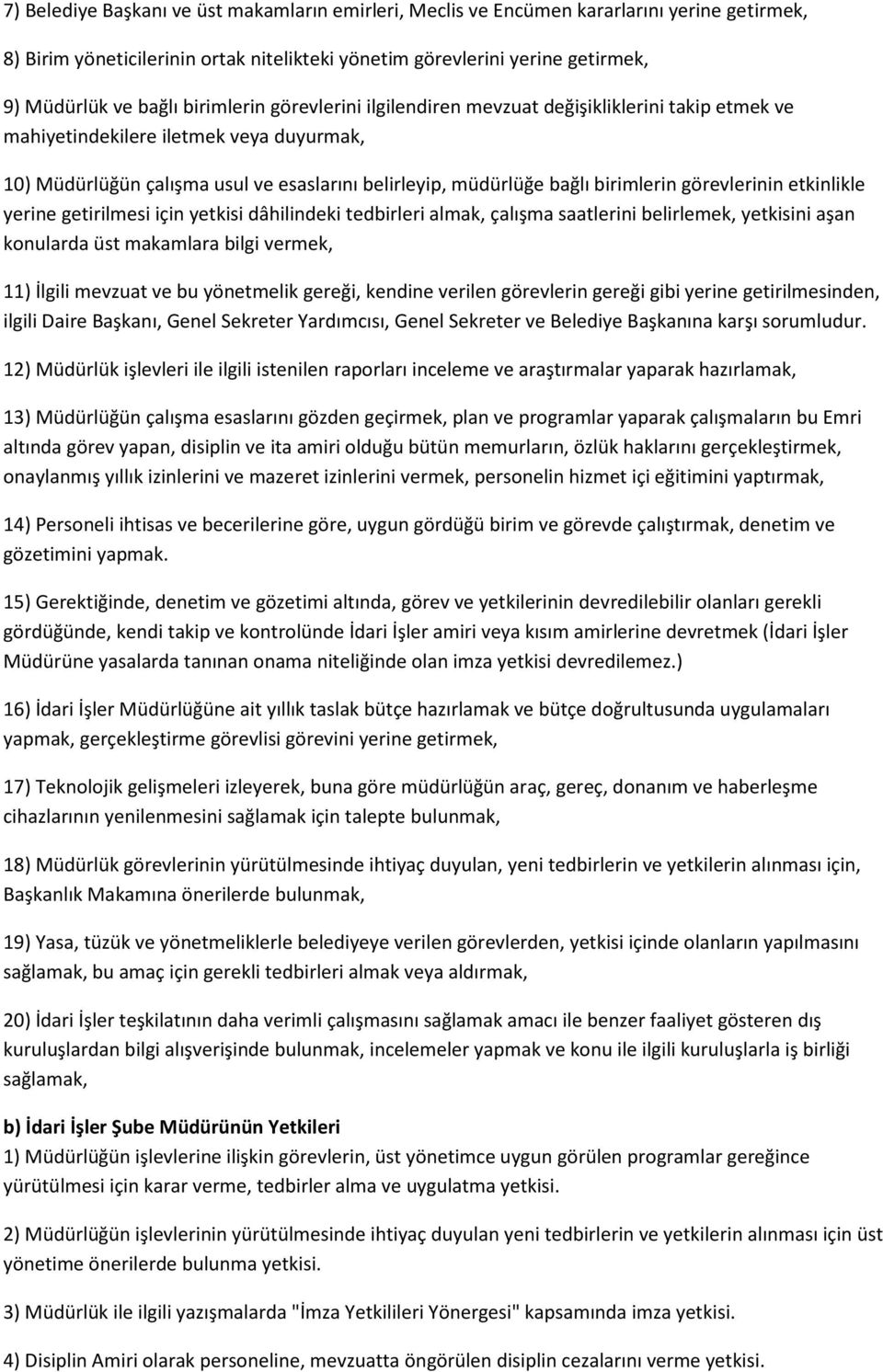 görevlerinin etkinlikle yerine getirilmesi için yetkisi dâhilindeki tedbirleri almak, çalışma saatlerini belirlemek, yetkisini aşan konularda üst makamlara bilgi vermek, 11) İlgili mevzuat ve bu