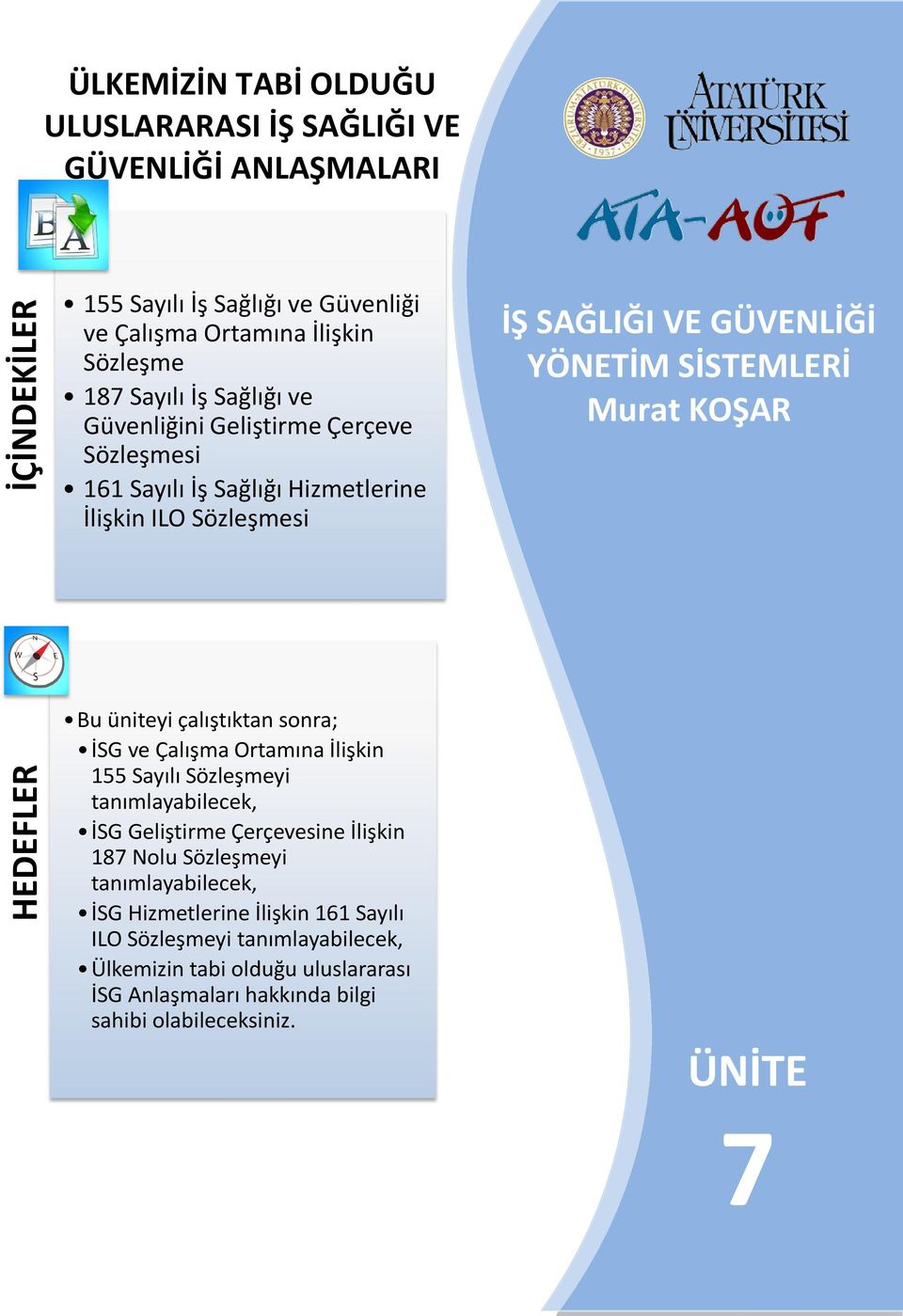 HEDEFLER Bu üniteyi çalıştıktan sonra; İSG ve Çalışma Ortamına İlişkin 155 Sayılı Sözleşmeyi tanımlayabilecek, İSG Geliştirme Çerçevesine İlişkin 187 Nolu Sözleşmeyi