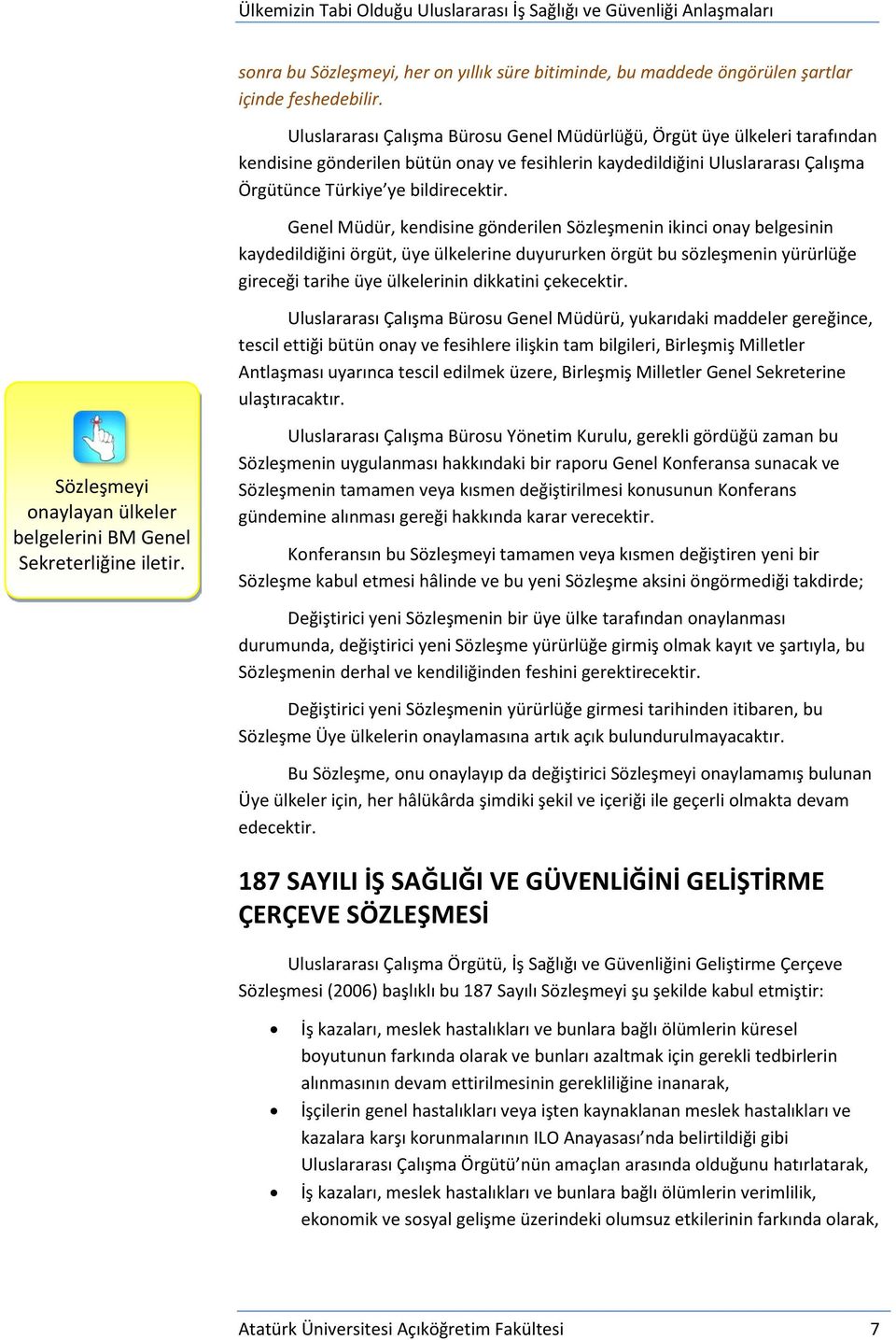 Genel Müdür, kendisine gönderilen Sözleşmenin ikinci onay belgesinin kaydedildiğini örgüt, üye ülkelerine duyururken örgüt bu sözleşmenin yürürlüğe gireceği tarihe üye ülkelerinin dikkatini