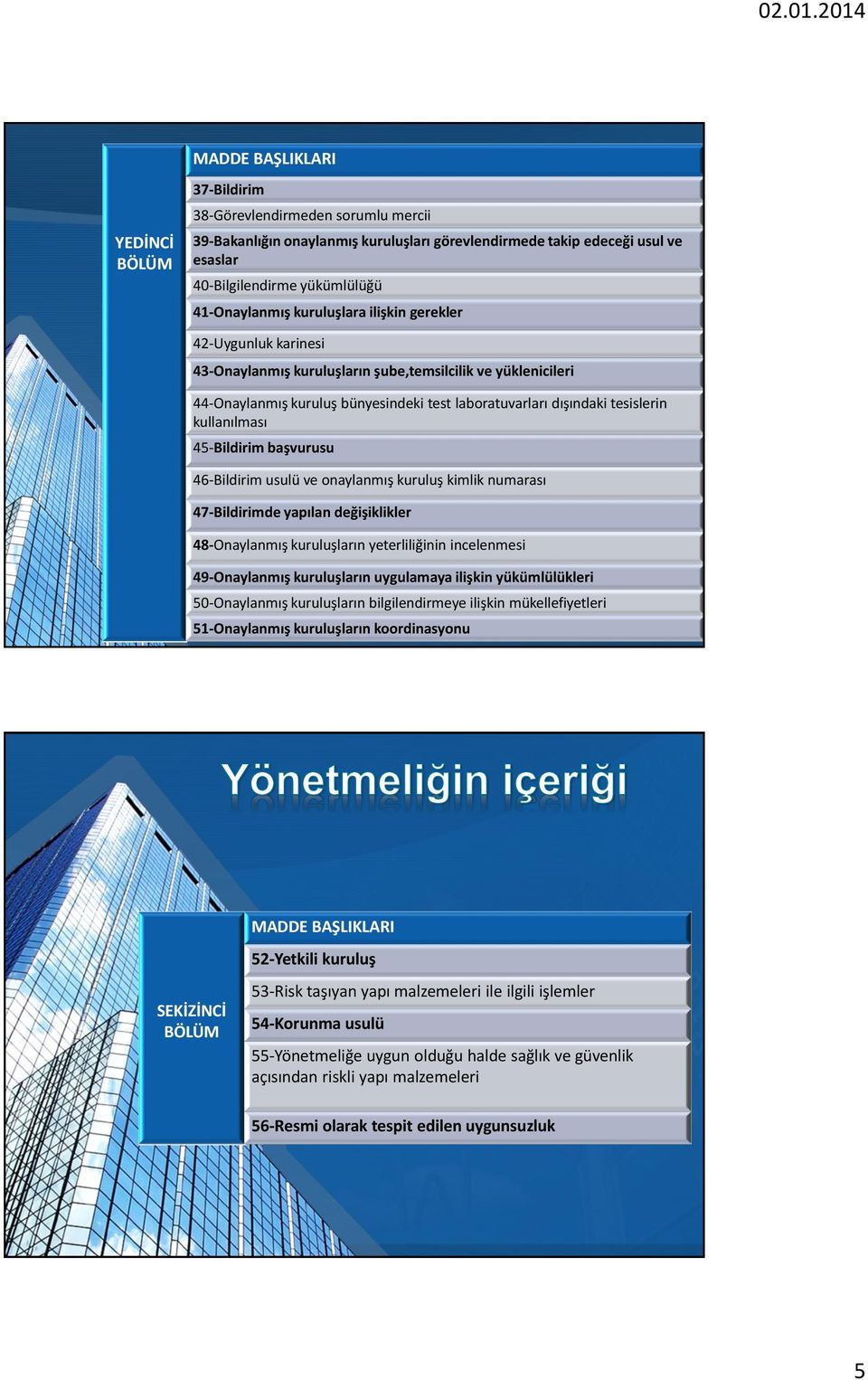 tesislerin kullanılması 45-Bildirim başvurusu 46-Bildirim usulü ve onaylanmış kuruluş kimlik numarası 47-Bildirimde yapılan değişiklikler 48-Onaylanmış kuruluşların yeterliliğinin incelenmesi