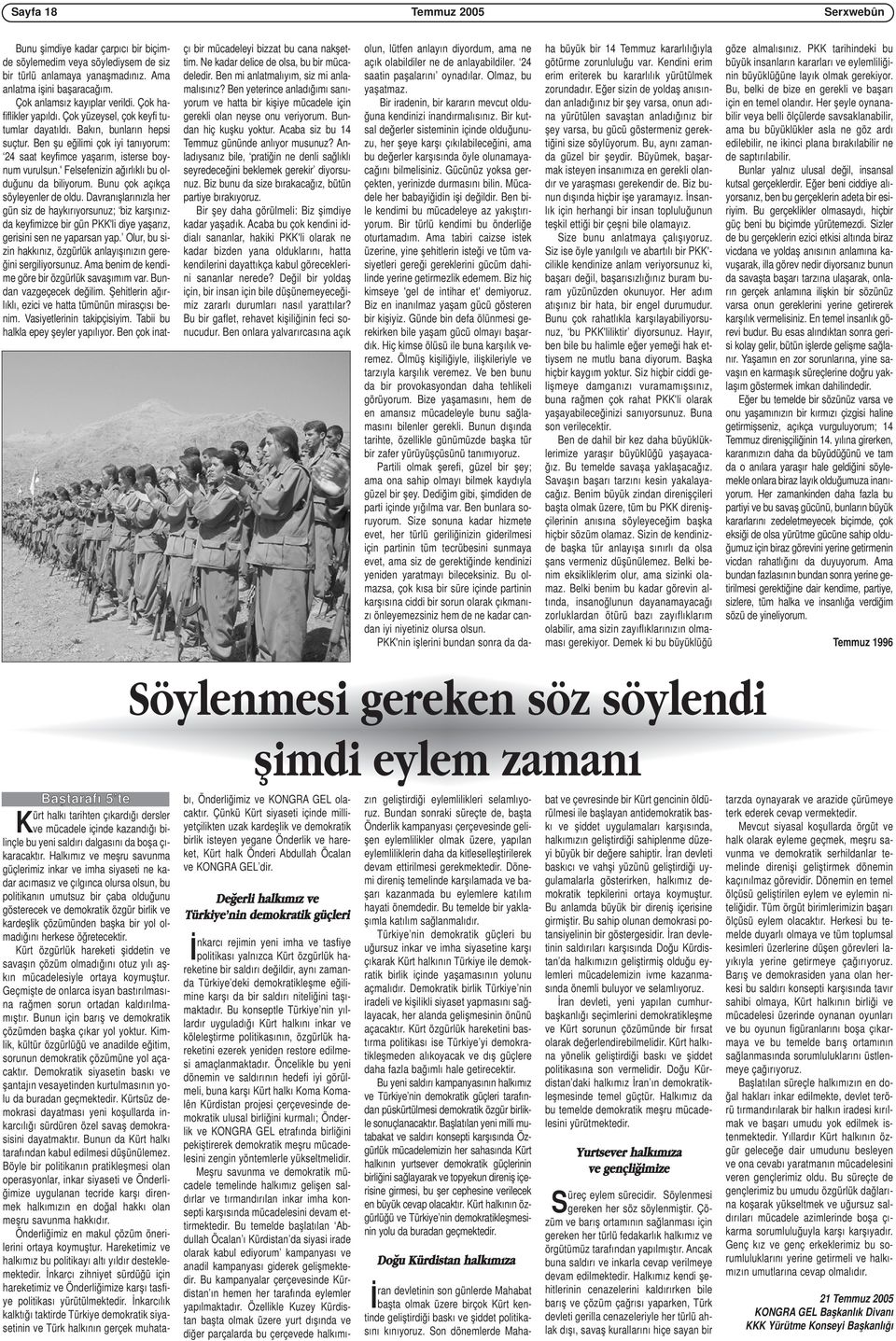 ' Felsefenizin ağırlıklı bu olduğunu da biliyorum. Bunu çok açıkça söyleyenler de oldu.