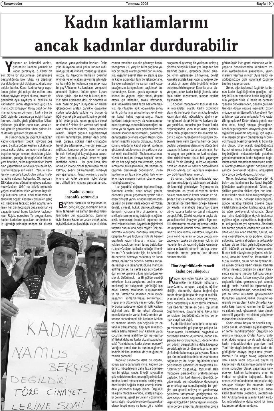 Konu, kadına karşı uygulanan şiddet gibi çokça söz edilen, ama habire büyüyen trajedi olunca, anlam değerlerimiz öyle zayıflıyor ki, özellikle bir kadınsanız, moral değerlerinizi güçlü tutmanız çok