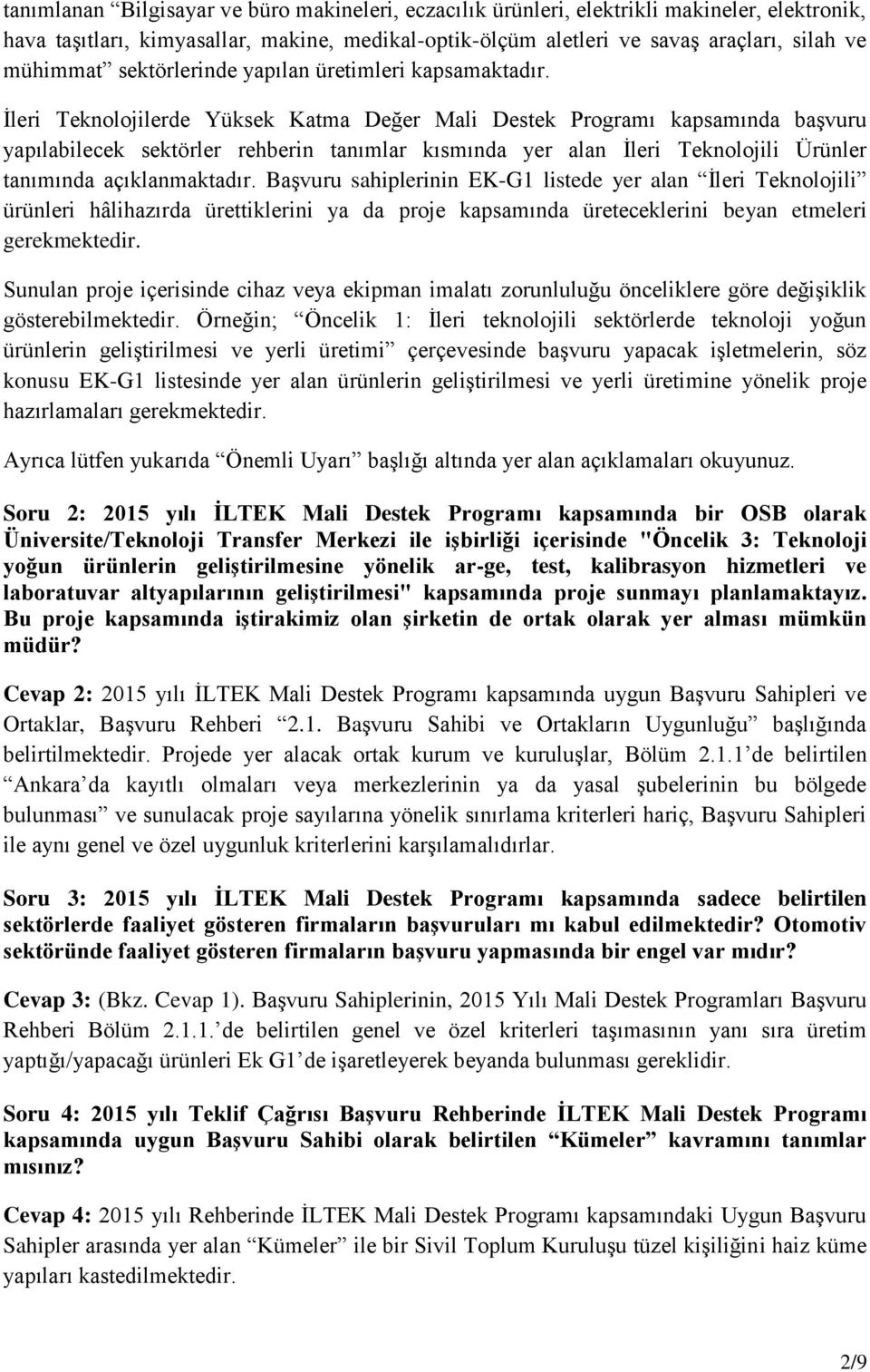 İleri Teknolojilerde Yüksek Katma Değer Mali Destek Programı kapsamında başvuru yapılabilecek sektörler rehberin tanımlar kısmında yer alan İleri Teknolojili Ürünler tanımında açıklanmaktadır.