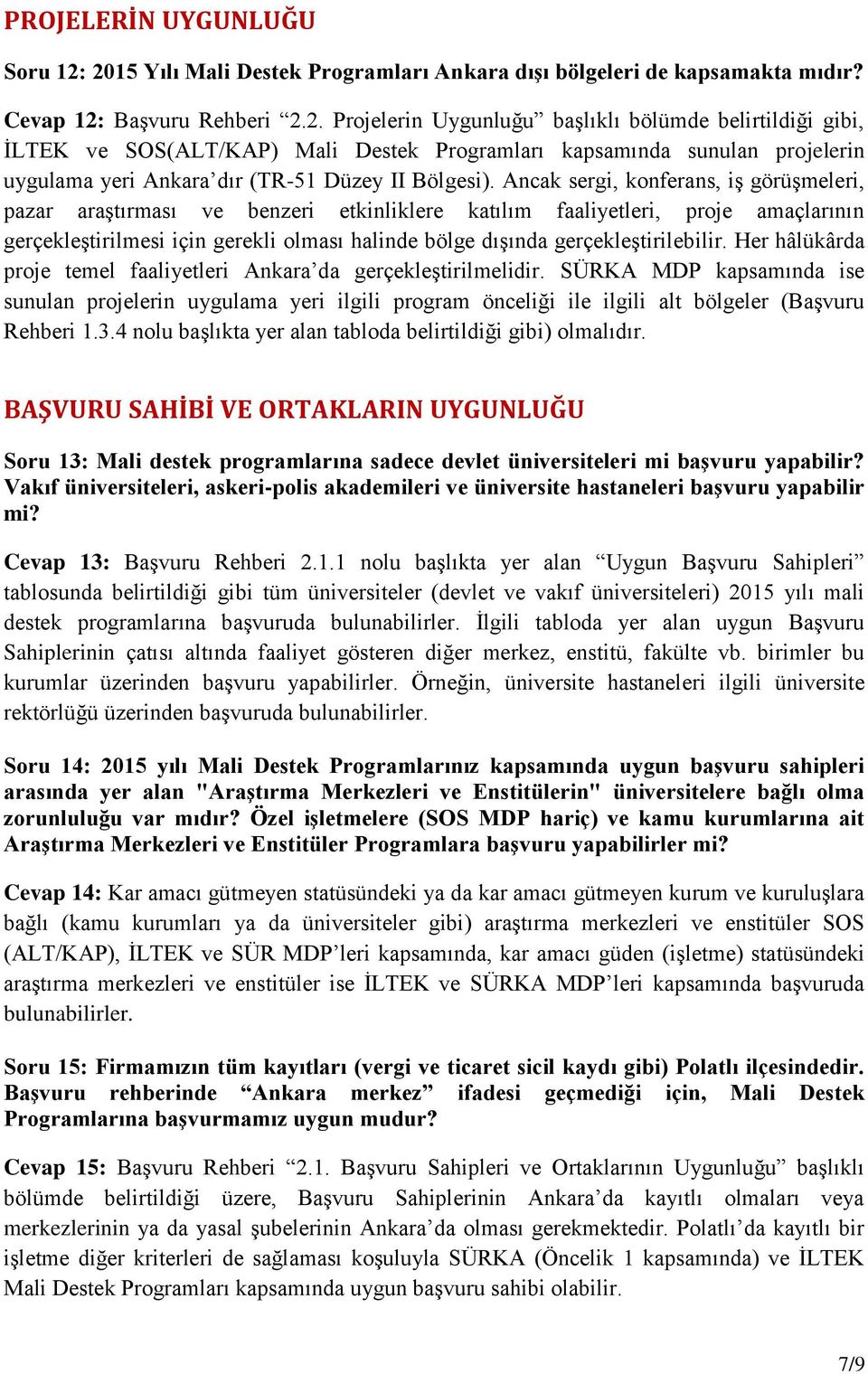 Ancak sergi, konferans, iş görüşmeleri, pazar araştırması ve benzeri etkinliklere katılım faaliyetleri, proje amaçlarının gerçekleştirilmesi için gerekli olması halinde bölge dışında