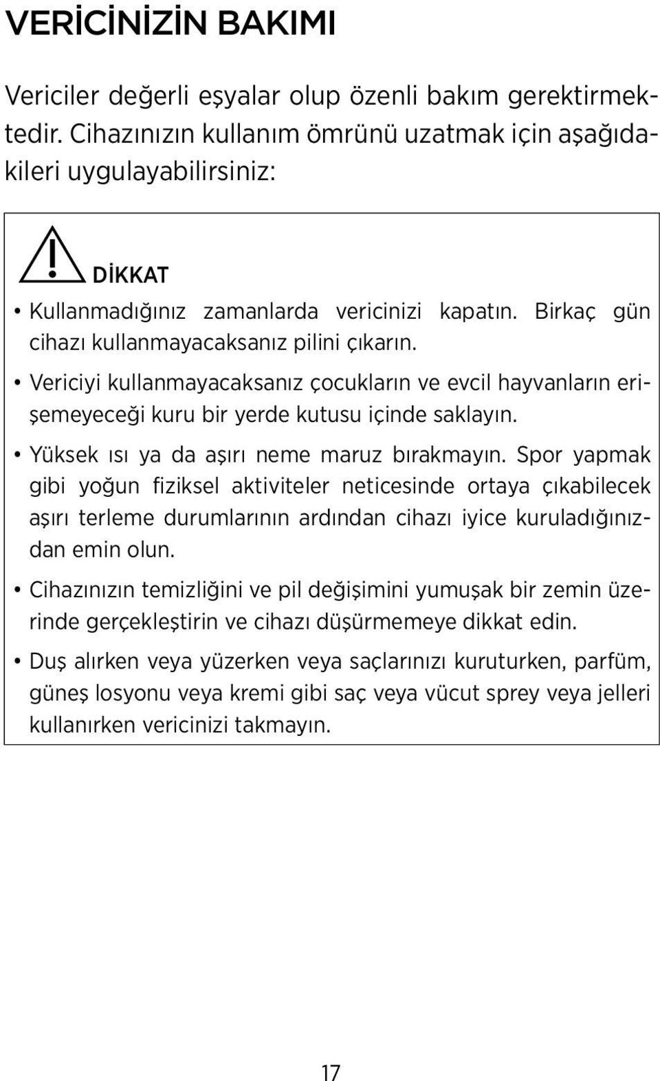 Vericiyi kullanmayacaksanız çocukların ve evcil hayvanların erişemeyeceği kuru bir yerde kutusu içinde saklayın. Yüksek ısı ya da aşırı neme maruz bırakmayın.