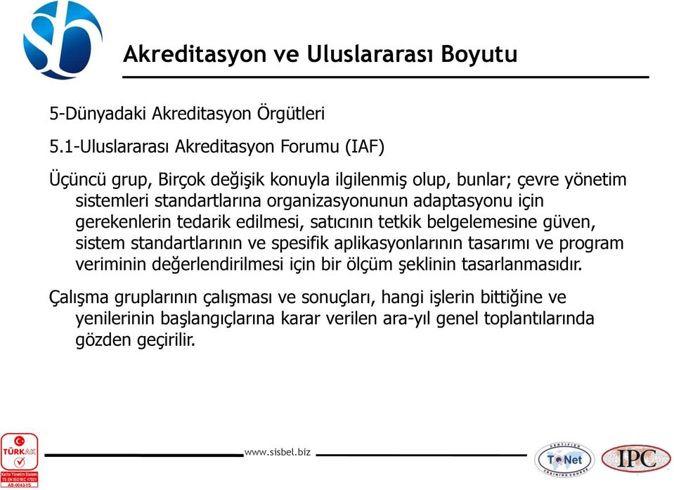 organizasyonunun adaptasyonu için gerekenlerin tedarik edilmesi, satıcının tetkik belgelemesine güven, sistem standartlarının ve spesifik