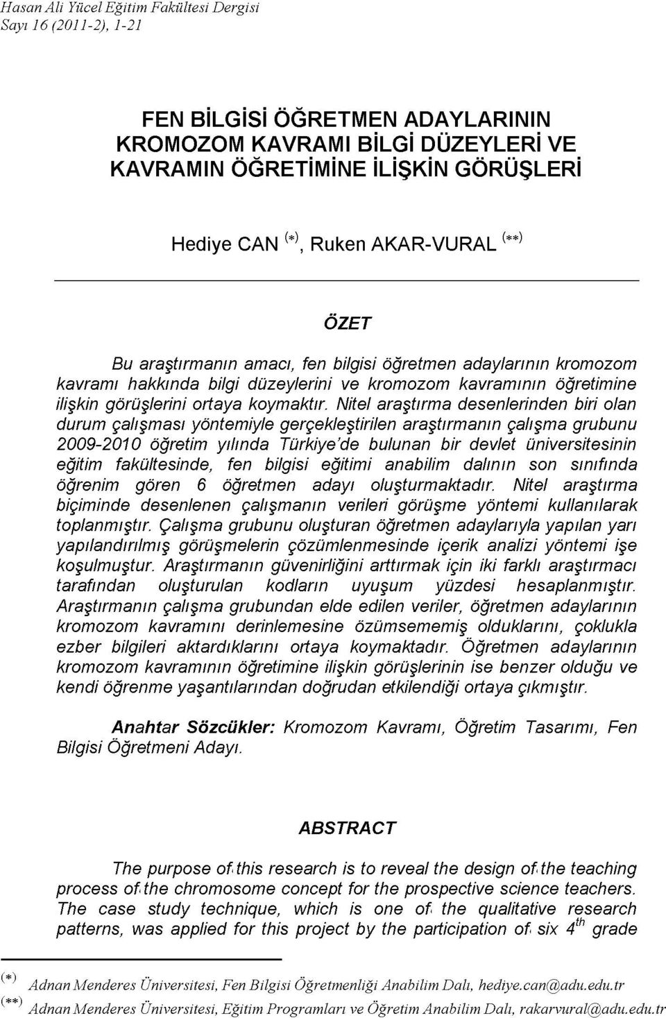 Nitel araştırma desenlerinden biri olan durum çalışması yöntemiyle gerçekleştirilen araştırmanın çalışma grubunu 2009-2010 öğretim yılında Türkiye'de bulunan bir devlet üniversitesinin eğitim