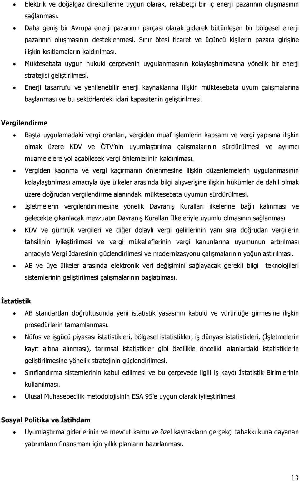 Sınır ötesi ticaret ve üçüncü kişilerin pazara girişine ilişkin kısıtlamaların kaldırılması.