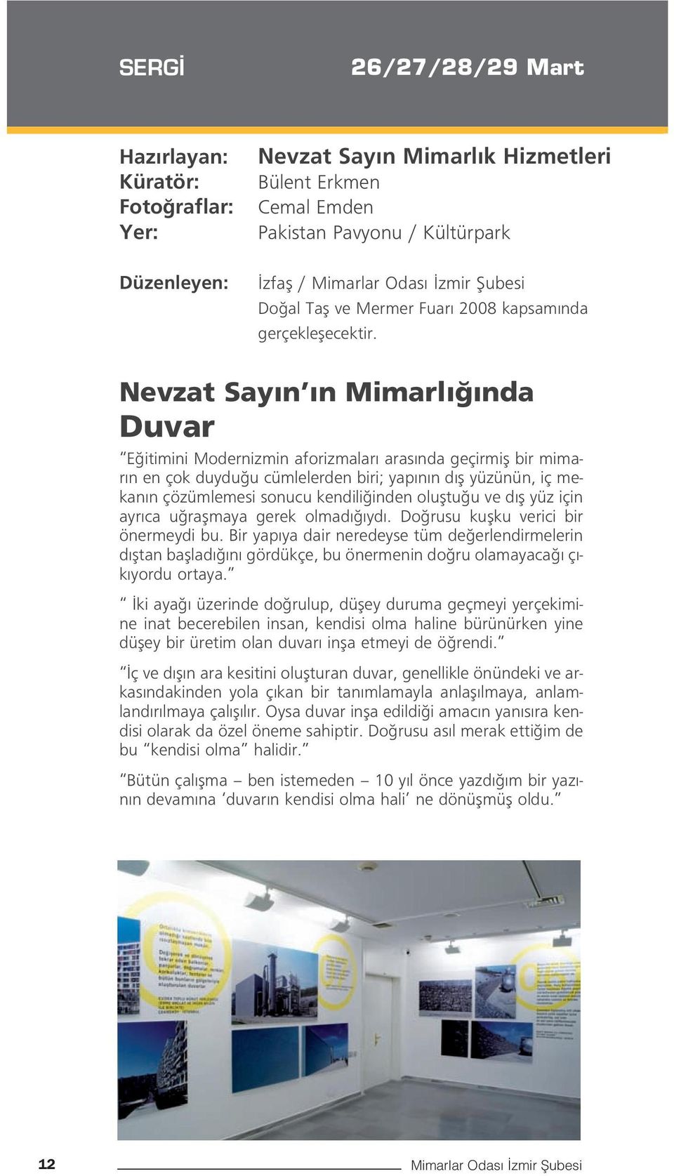 Nevzat Say n n Mimarl nda Duvar E itimini Modernizmin aforizmalar aras nda geçirmifl bir mimar n en çok duydu u cümlelerden biri; yap n n d fl yüzünün, iç mekan n çözümlemesi sonucu kendili inden