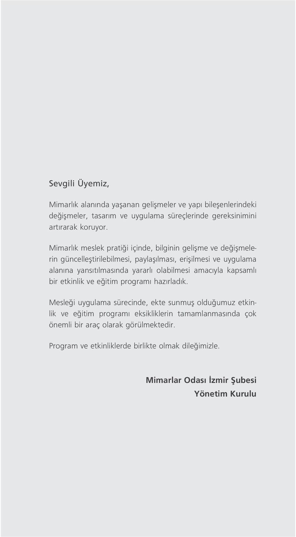 Mimarl k meslek prati i içinde, bilginin geliflme ve de iflmelerin güncellefltirilebilmesi, paylafl lmas, eriflilmesi ve uygulama alan na yans t lmas