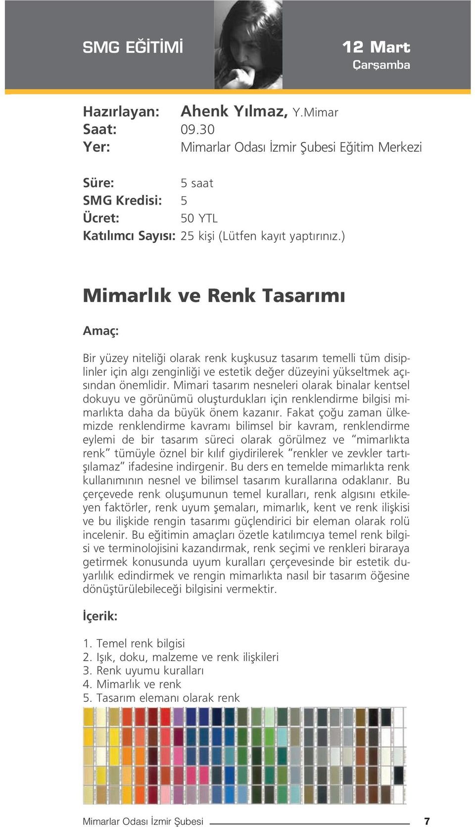 Mimari tasar m nesneleri olarak binalar kentsel dokuyu ve görünümü oluflturduklar için renklendirme bilgisi mimarl kta daha da büyük önem kazan r.