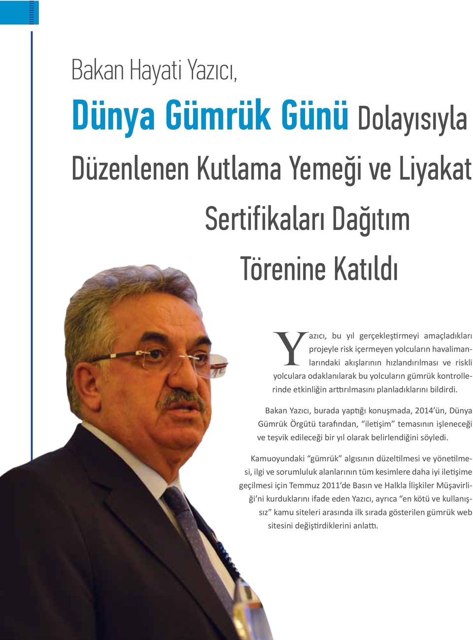 Bakan Yazıcı, burada yaptığı konuşmada, 2014 ün, Dünya Gümrük Örgütü tarafından, iletişim temasının işleneceği ve teşvik edileceği bir yıl olarak belirlendiğini söyledi.