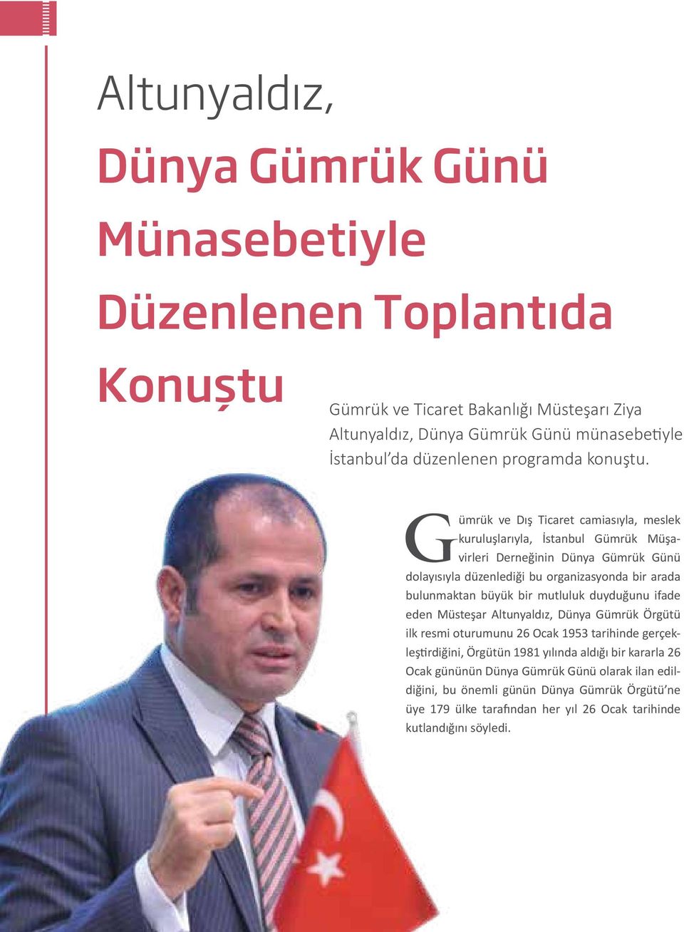 Gümrük ve Dış Ticaret camiasıyla, meslek kuruluşlarıyla, İstanbul Gümrük Müşavirleri Derneğinin Dünya Gümrük Günü dolayısıyla düzenlediği bu organizasyonda bir arada bulunmaktan büyük bir