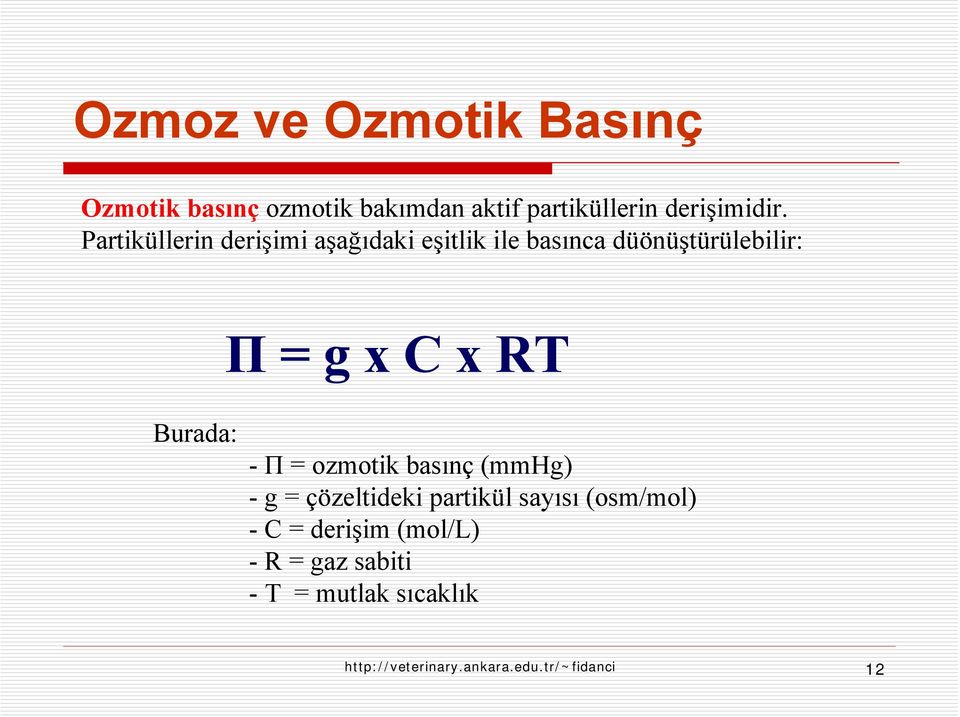 Burada: - Π = ozmotik basınç (mmhg) - g = çözeltideki partikül sayısı (osm/mol) -C =