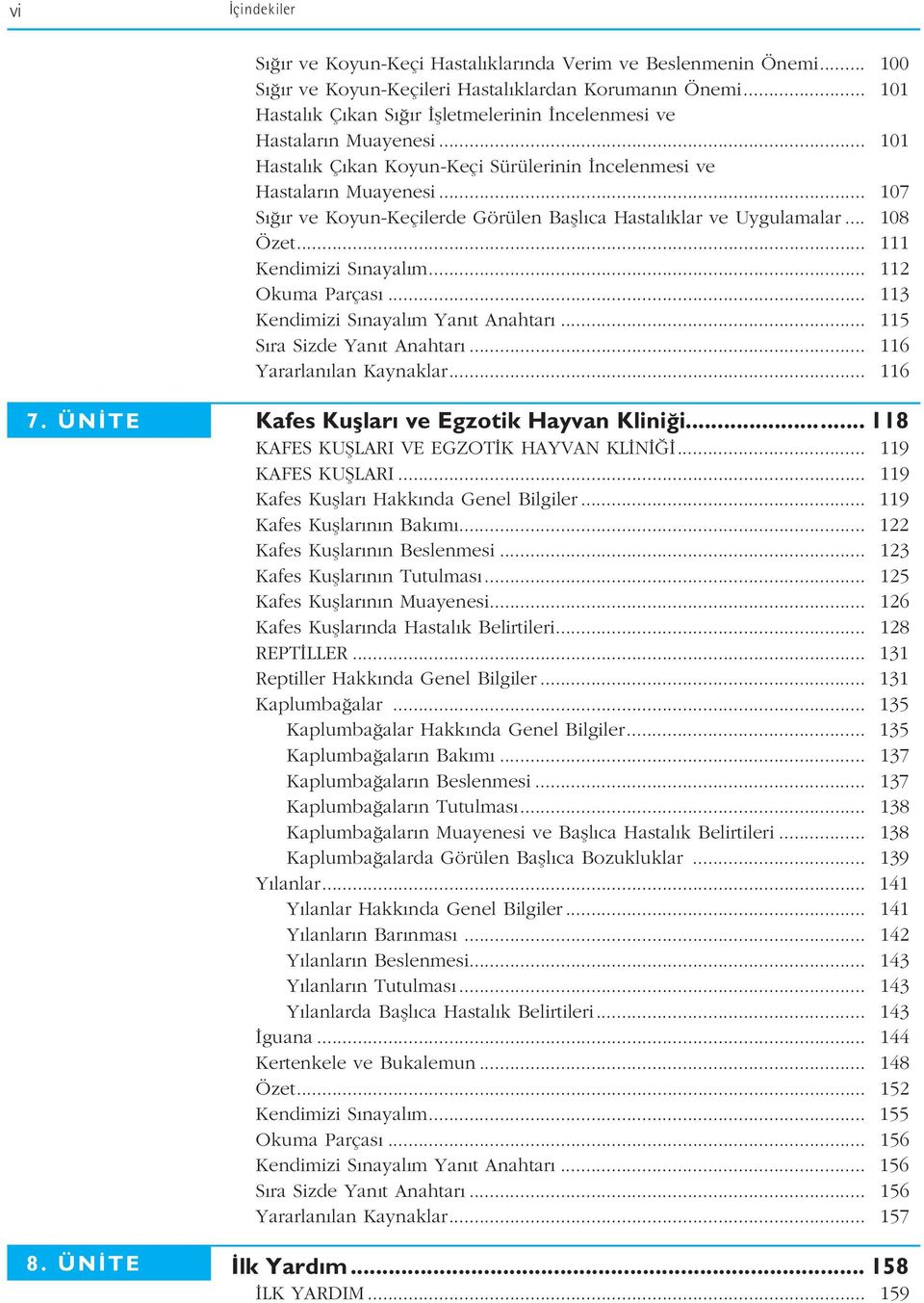 .. 107 S r ve Koyun-Keçilerde Görülen Bafll ca Hastal klar ve Uygulamalar... 108 Özet... 111 Kendimizi S nayal m... 112 Okuma Parças... 113 Kendimizi S nayal m Yan t Anahtar.