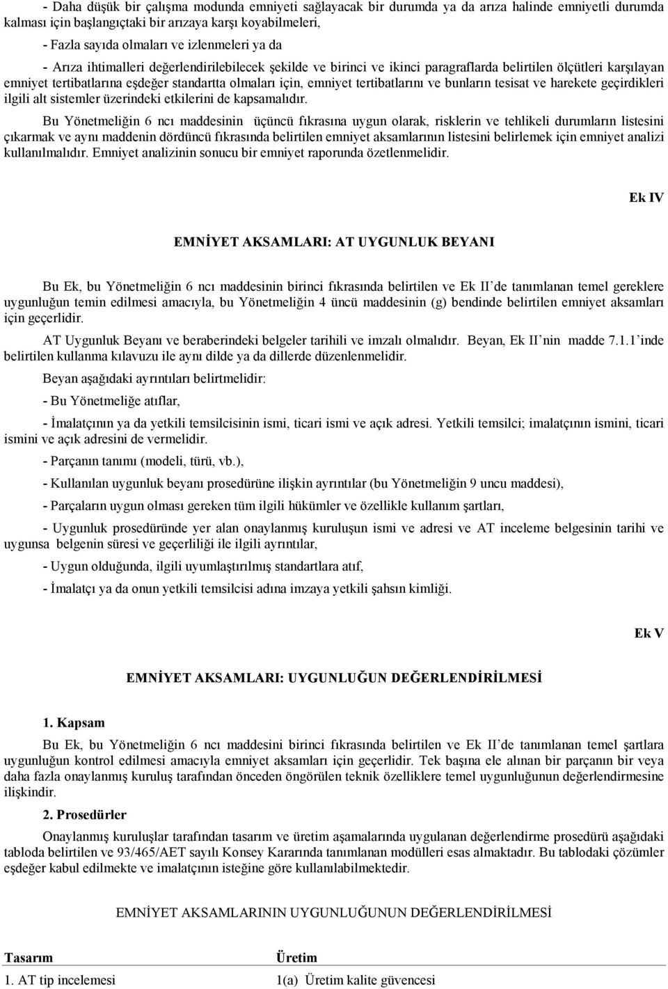 tertibatlarını ve bunların tesisat ve harekete geçirdikleri ilgili alt sistemler üzerindeki etkilerini de kapsamalıdır.