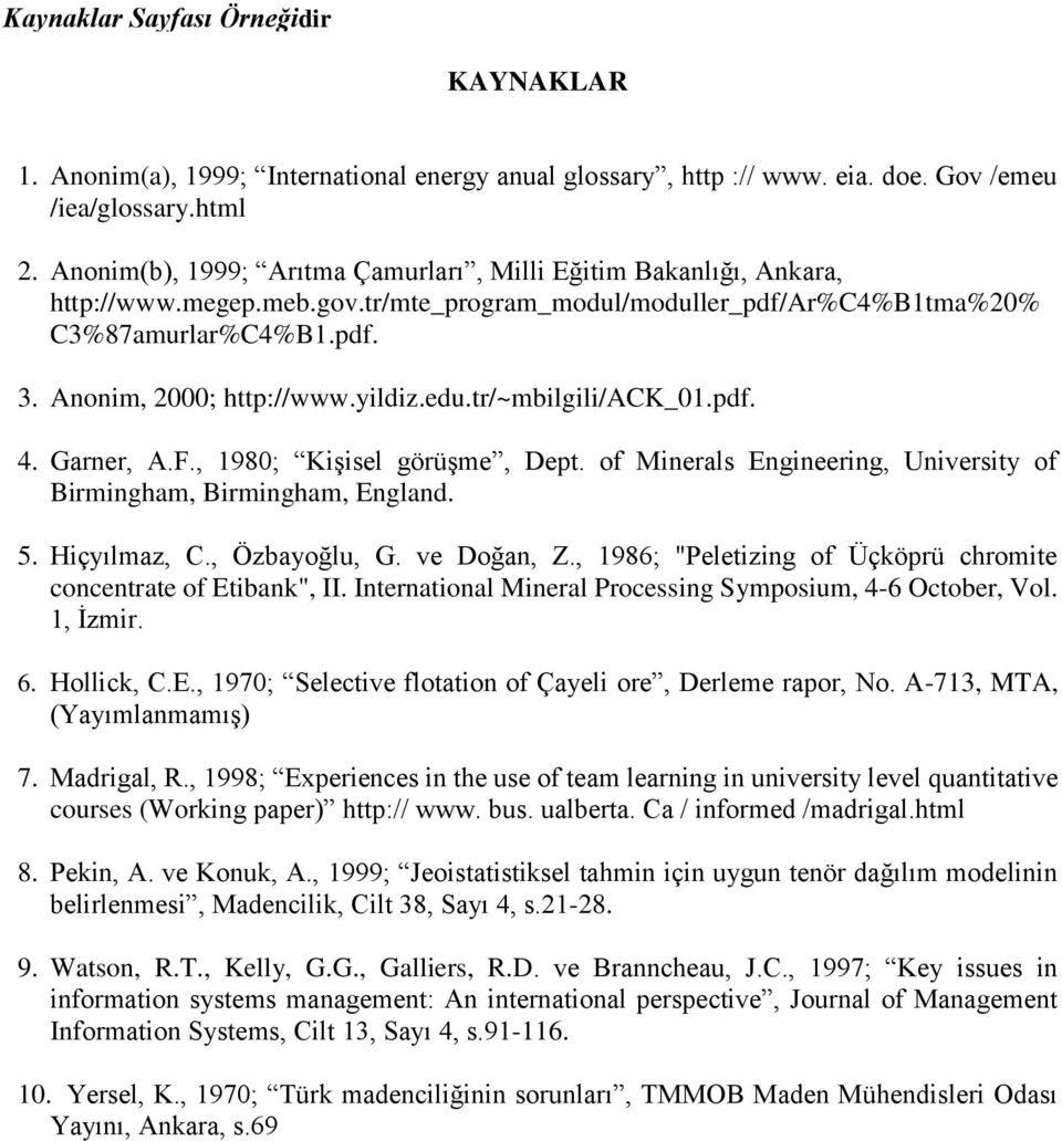 yildiz.edu.tr/~mbilgili/ack_01.pdf. 4. Garner, A.F., 1980; Kişisel görüşme, Dept. of Minerals Engineering, University of Birmingham, Birmingham, England. 5. Hiçyılmaz, C., Özbayoğlu, G. ve Doğan, Z.