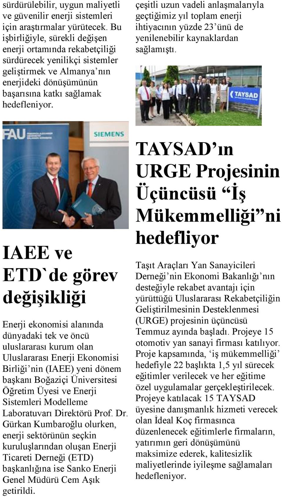 çeşitli uzun vadeli anlaşmalarıyla geçtiğimiz yıl toplam enerji ihtiyacının yüzde 23 ünü de yenilenebilir kaynaklardan sağlamıştı.