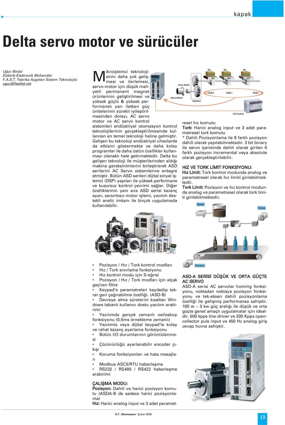 ünitelerinin sürekli iyilefltirilmesinden dolay, AC servo motor ve AC servo kontrol sistemleri endüstriyel otomasyon kontrol teknolojilerinin gerçeklefltirilmesinde kullan lan en temel teknoloji