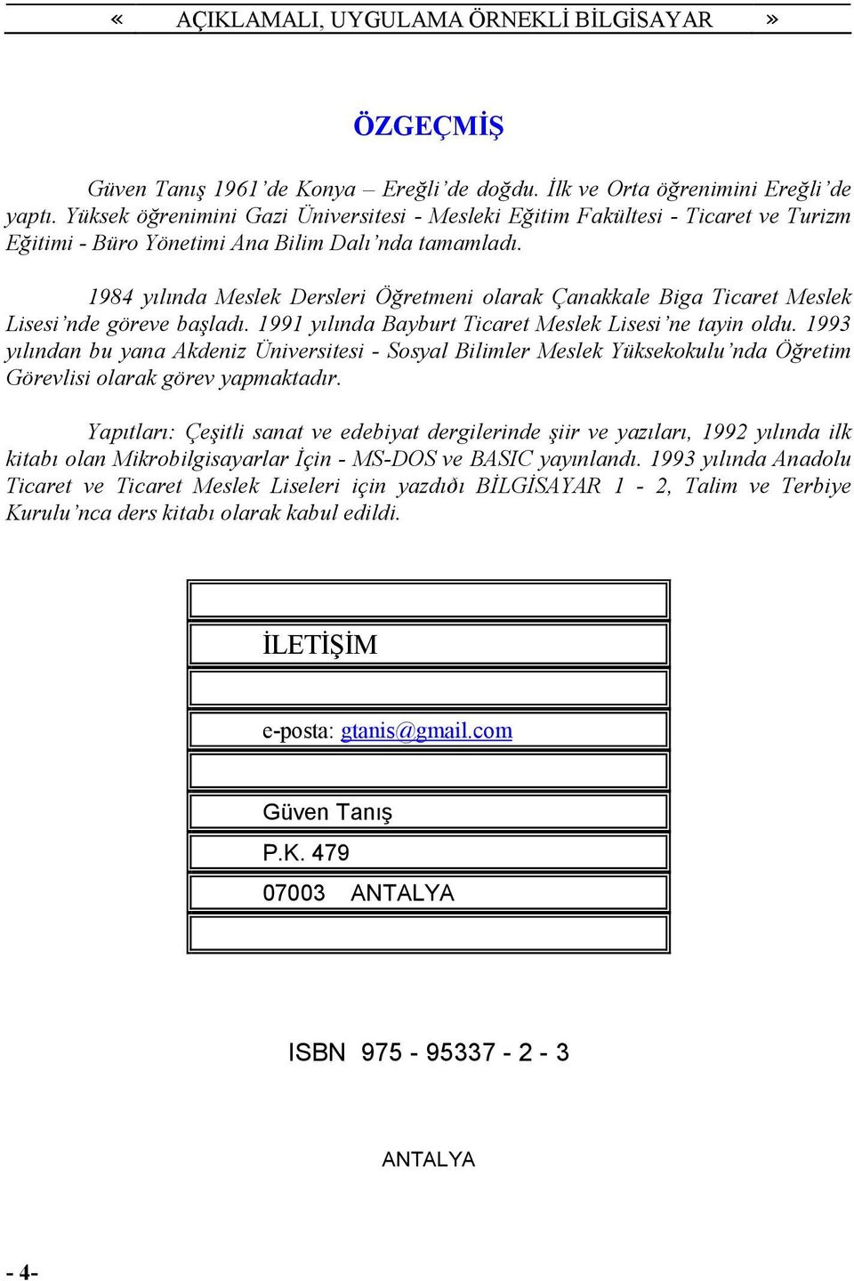 1984 yılında Meslek Dersleri Öğretmeni olarak Çanakkale Biga Ticaret Meslek Lisesi nde göreve başladı. 1991 yılında Bayburt Ticaret Meslek Lisesi ne tayin oldu.