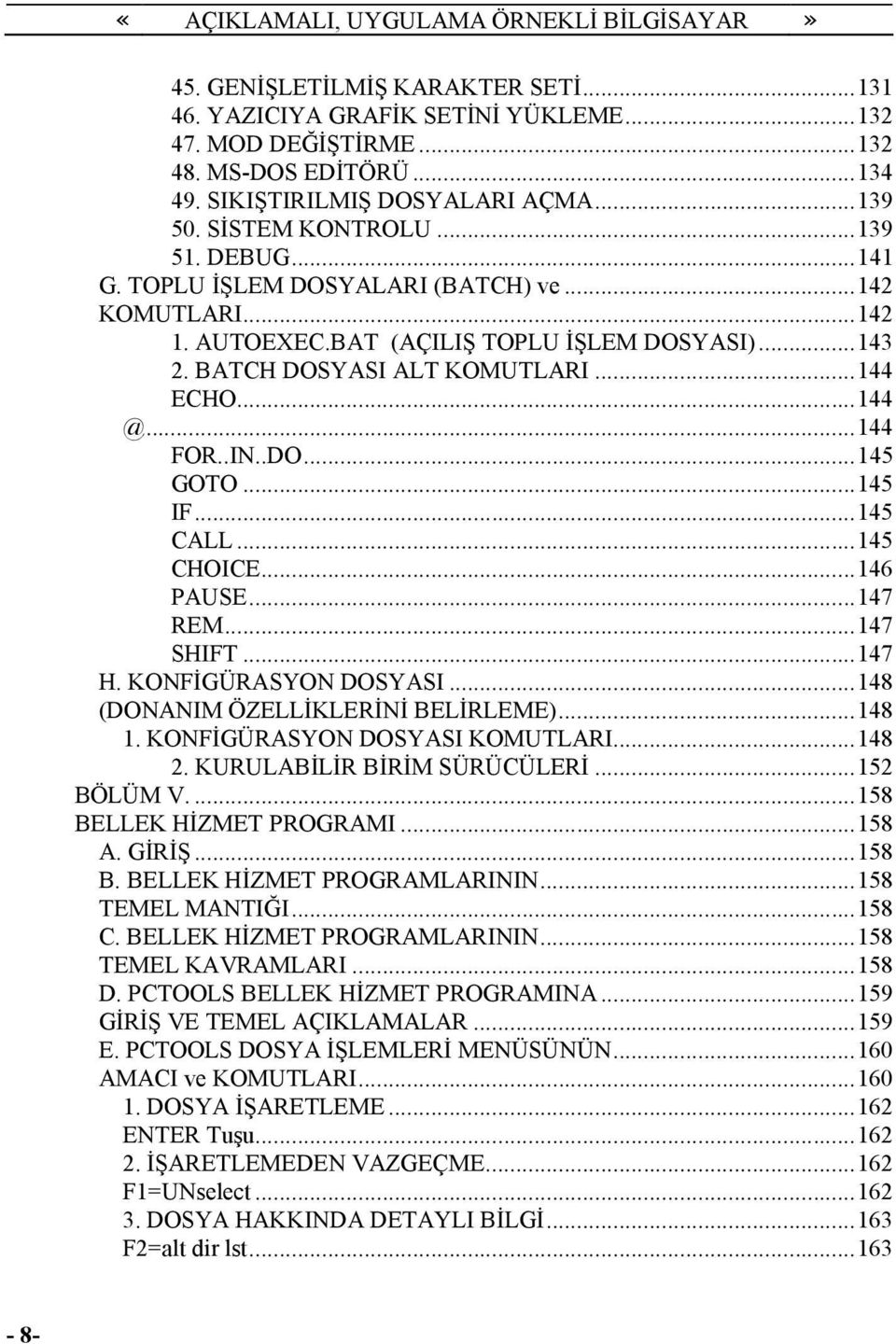 ..145 IF...145 CALL...145 CHOICE...146 PAUSE...147 REM...147 SHIFT...147 H. KONFĐGÜRASYON DOSYASI...148 (DONANIM ÖZELLĐKLERĐNĐ BELĐRLEME)...148 1. KONFĐGÜRASYON DOSYASI KOMUTLARI...148 2.