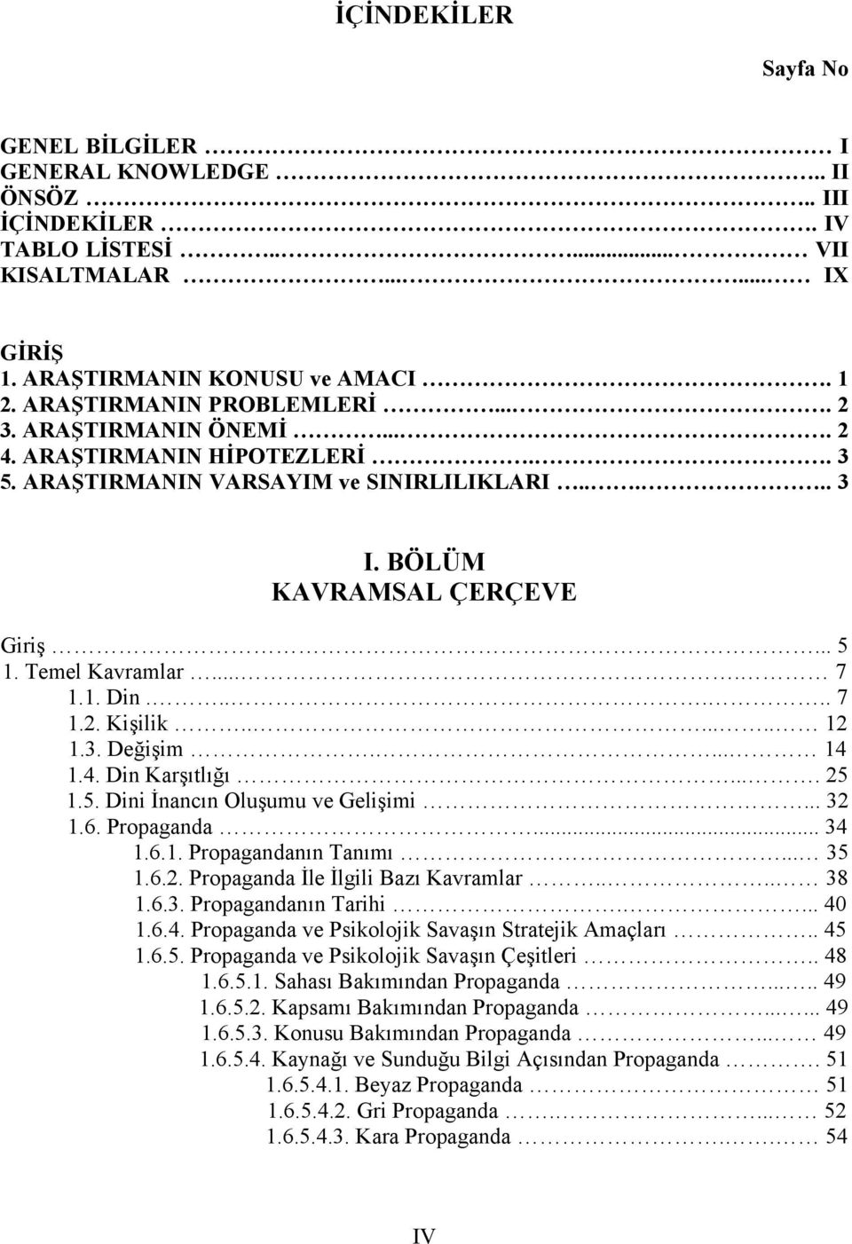 ... 7 A 1.1. Din...... 7 a 1.2. Kişilik....... 12 1.3. Değişim.... 14 a 1.4. Din Karşıtlığı.... 25 a 1.5. Dini İnancın Oluşumu ve Gelişimi... 32 a 1.6. Propaganda... 34 1.6.1. Propagandanın Tanımı.