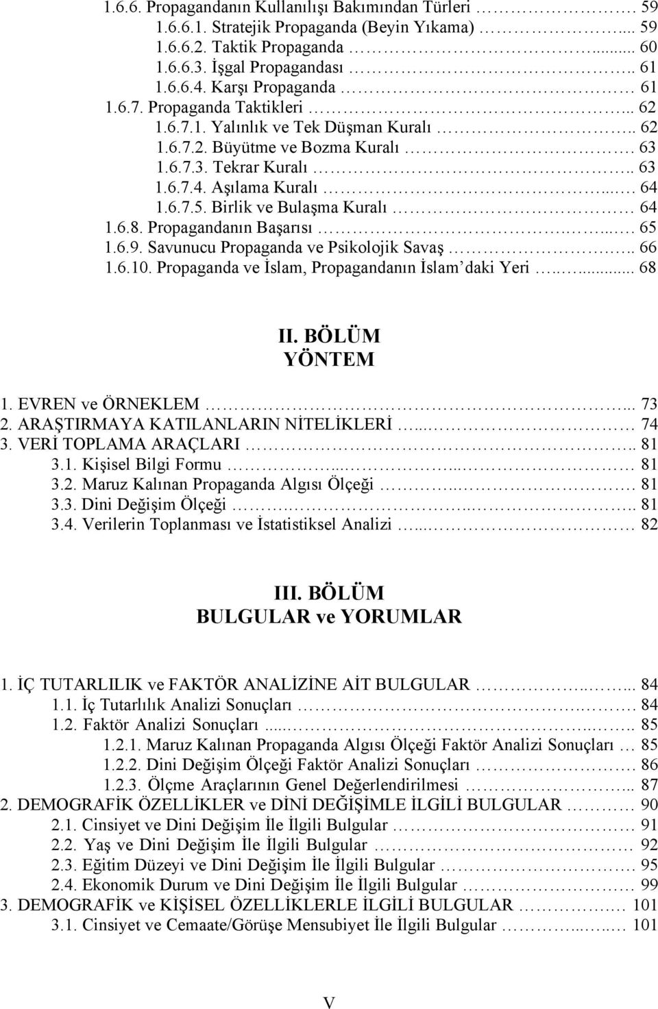 Birlik ve Bulaşma Kuralı 64 1.6.8. Propagandanın Başarısı..... 65 1.6.9. Savunucu Propaganda ve Psikolojik Savaş... 66 1.6.10. Propaganda ve İslam, Propagandanın İslam daki Yeri..... 68 II.