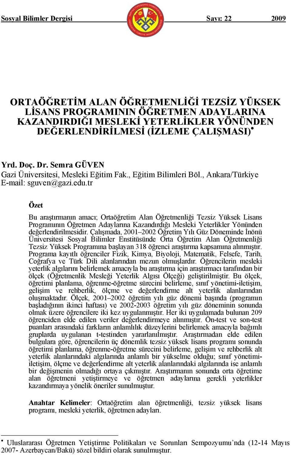 tr Özet Bu araştırmanın amacı; Ortaöğretim Alan Öğretmenliği Tezsiz Yüksek Lisans Programının Öğretmen Adaylarına Kazandırdığı Mesleki Yeterlikler Yönünden değerlendirilmesidir.