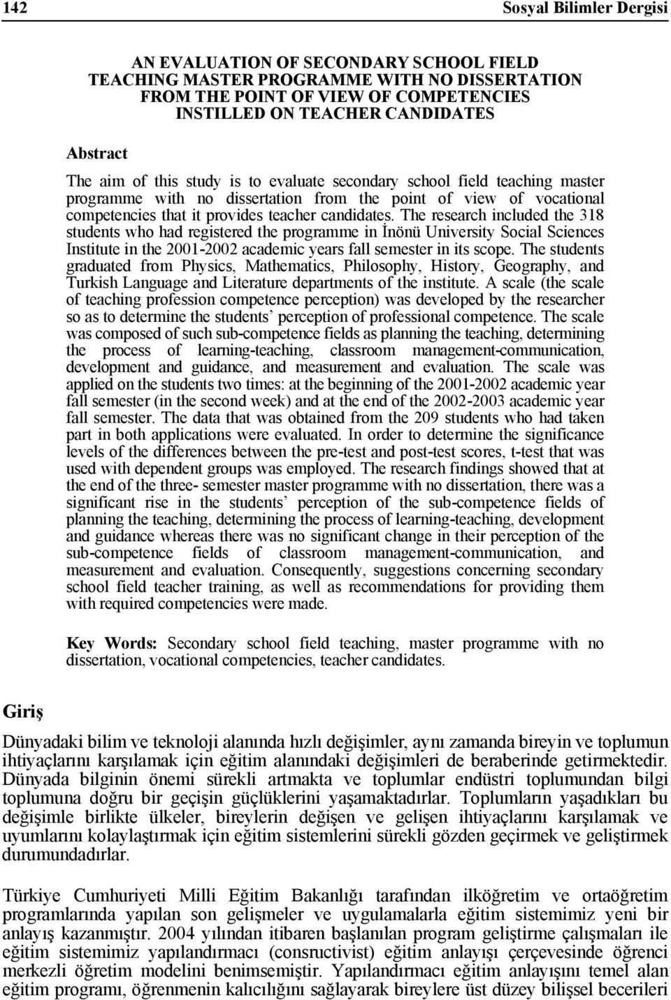 The research included the 318 students who had registered the programme in İnönü University Social Sciences Institute in the 2001-2002 academic years fall semester in its scope.