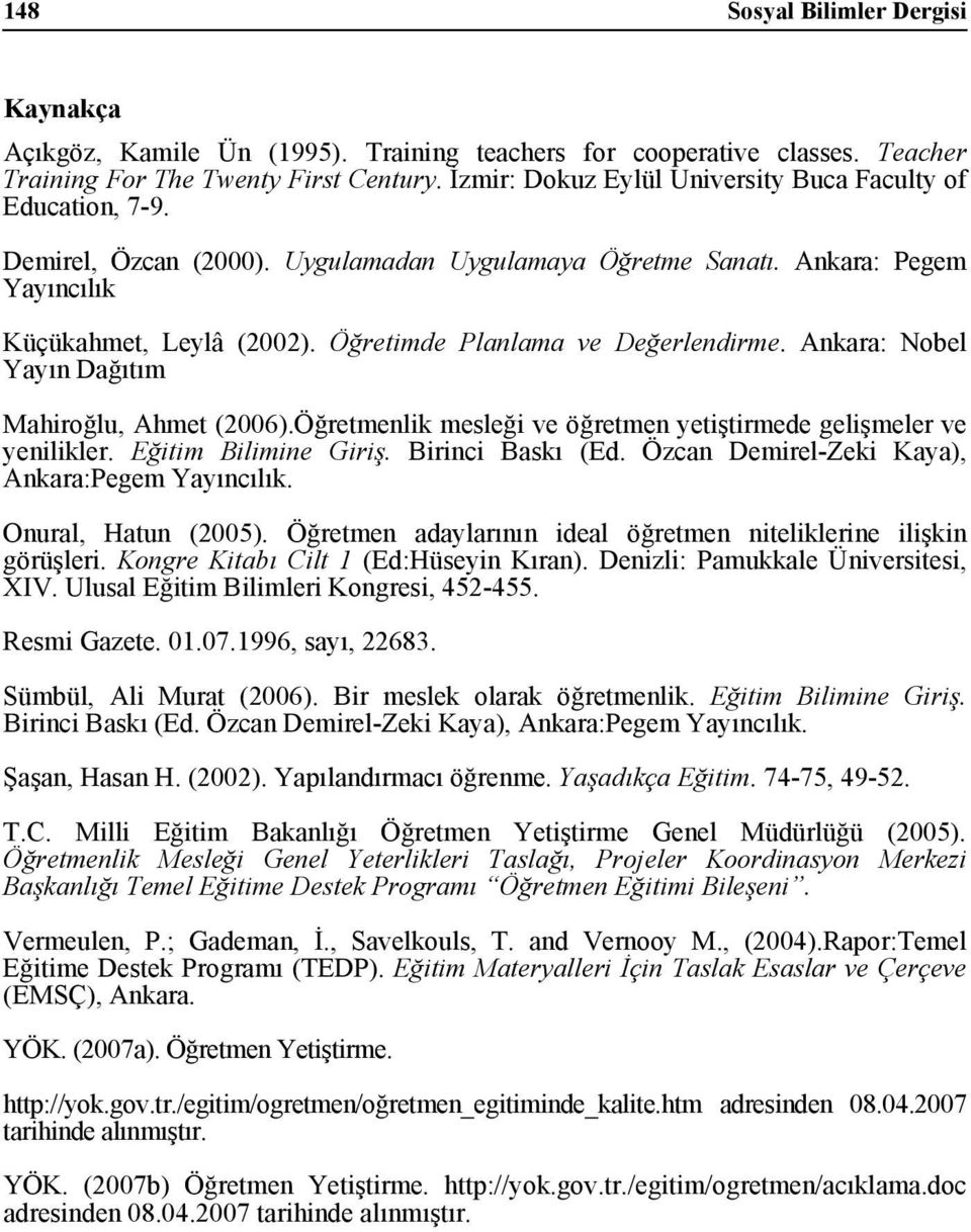 Öğretimde Planlama ve Değerlendirme. Ankara: Nobel Yayın Dağıtım Mahiroğlu, Ahmet (2006).Öğretmenlik mesleği ve öğretmen yetiştirmede gelişmeler ve yenilikler. Eğitim Bilimine Giriş.