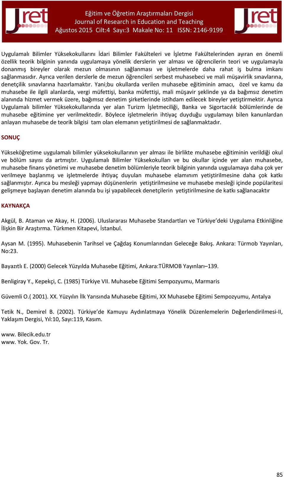 Ayrıca verilen derslerle de mezun öğrencileri serbest muhasebeci ve mali müşavirlik sınavlarına, denetçilik sınavlarına hazırlamaktır.