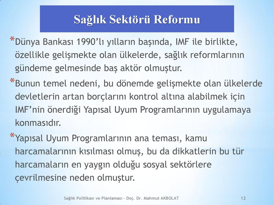 *Bunun temel nedeni, bu dönemde gelişmekte olan ülkelerde devletlerin artan borçlarını kontrol altına alabilmek için IMF nin önerdiği Yapısal Uyum