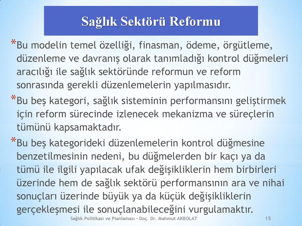 *Bu beş kategorideki düzenlemelerin kontrol düğmesine benzetilmesinin nedeni, bu düğmelerden bir kaçı ya da tümü ile ilgili yapılacak ufak değişikliklerin hem birbirleri üzerinde hem de sağlık