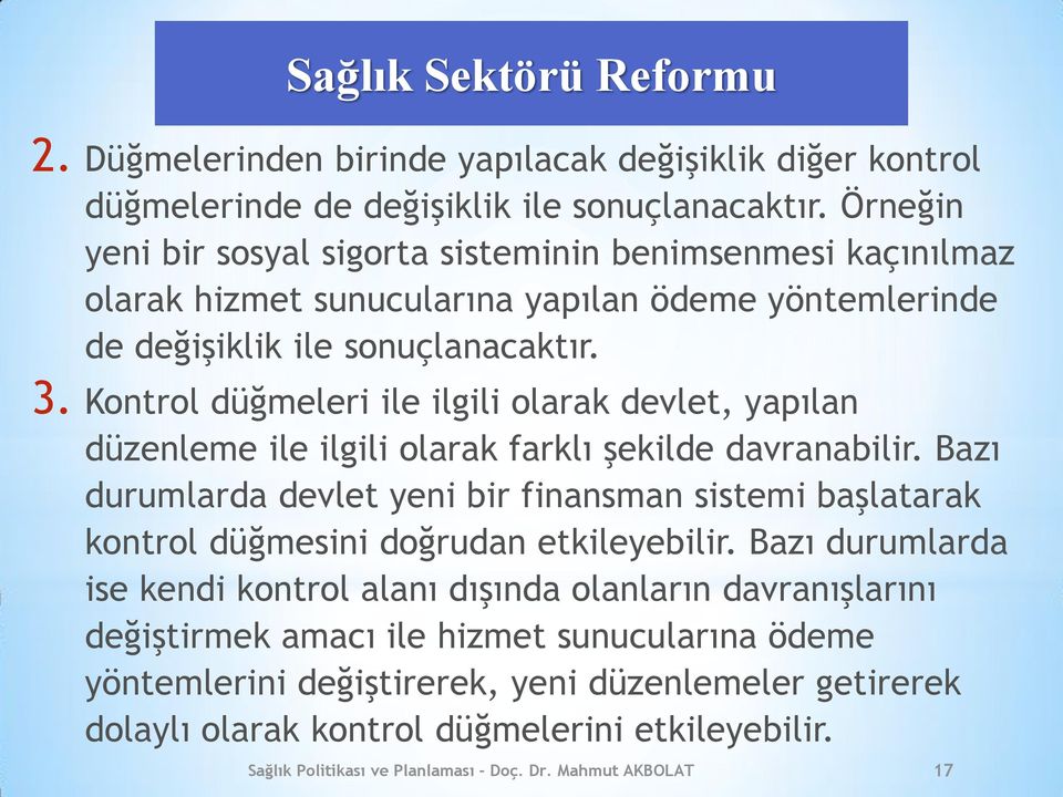 Kontrol düğmeleri ile ilgili olarak devlet, yapılan düzenleme ile ilgili olarak farklı şekilde davranabilir.