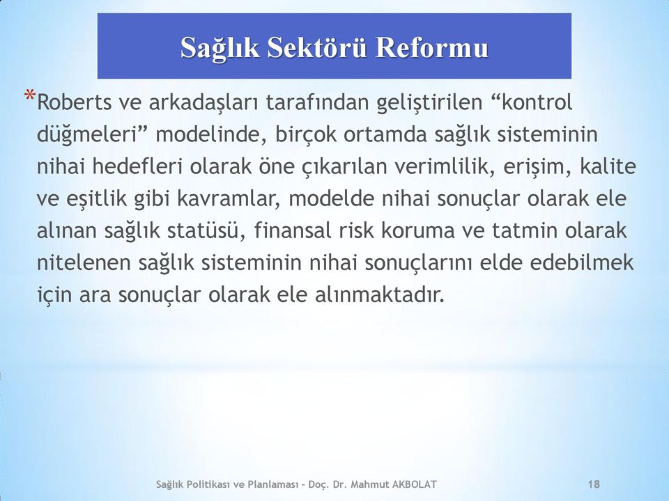 nihai sonuçlar olarak ele alınan sağlık statüsü, finansal risk koruma ve tatmin olarak nitelenen sağlık sisteminin nihai