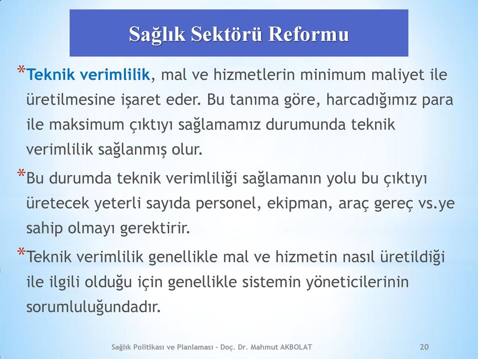 *Bu durumda teknik verimliliği sağlamanın yolu bu çıktıyı üretecek yeterli sayıda personel, ekipman, araç gereç vs.