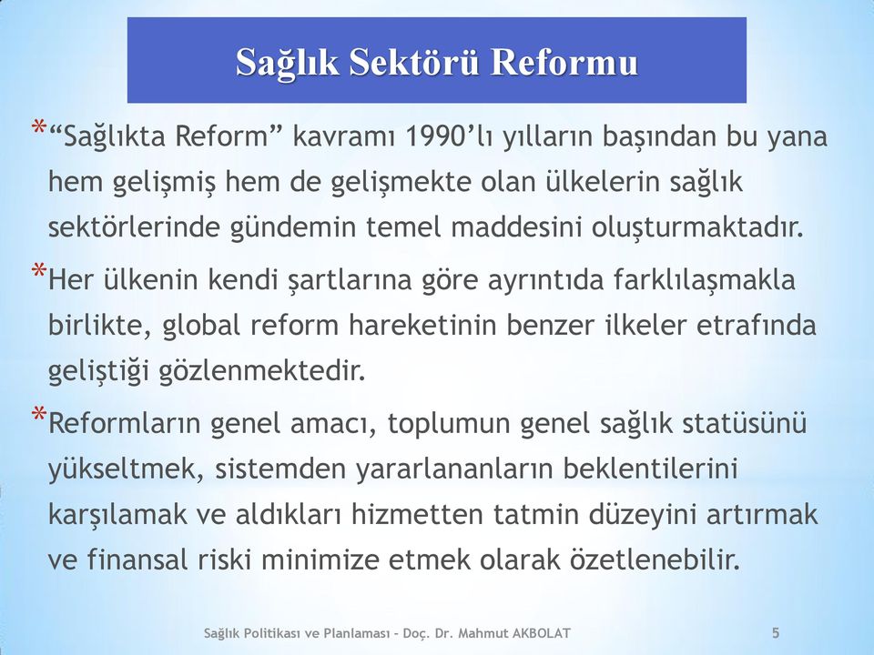 *Her ülkenin kendi şartlarına göre ayrıntıda farklılaşmakla birlikte, global reform hareketinin benzer ilkeler etrafında geliştiği gözlenmektedir.